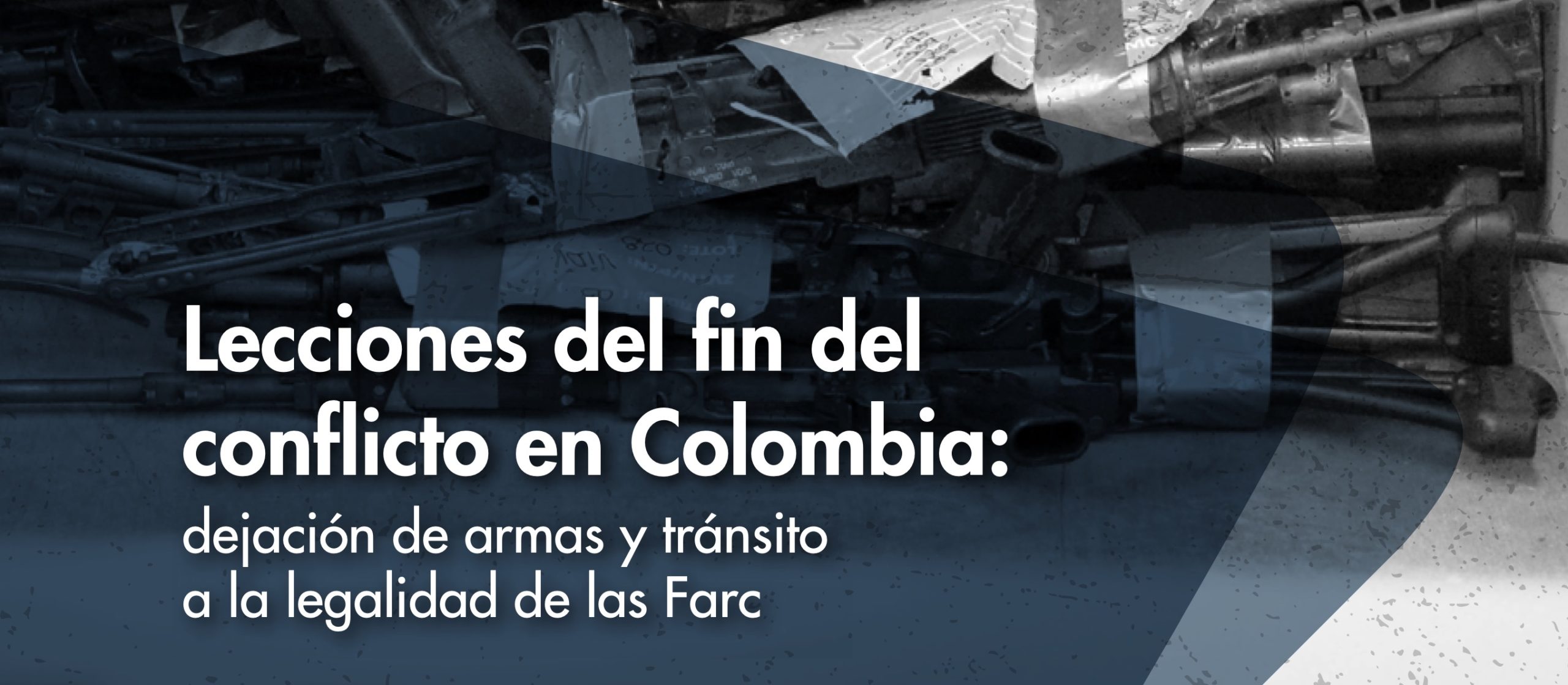 Lecciones Del Fin Del Conflicto En Colombia: Dejación De Armas Y ...